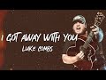 Luke Combs - I Got Away With You (Lyrics)