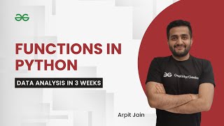 Functions in Python | Data Analysis in 3 Weeks | Arpit Jain | GeeksForGeeks Python