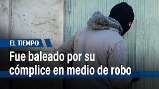 Fue baleado por su cómplice en medio de robo | El Tiempo