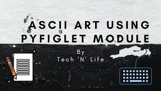 ASCII Art Using PYFIGLET Module - Python 2020 | Funny Python Coding Series | Tech 'N' Life
