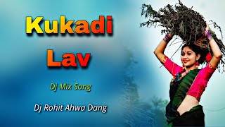 Kukadi Lav _ Dj Mix Song _ Dj Rohit Ahwa Dang