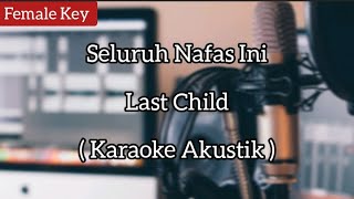Seluruh Nafas Ini ( Karaoke Akustik ) -( Tami Aulia Version ) Last Child ( Female Key )