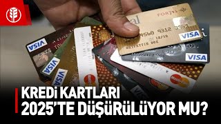 Kredi Kartı Limitleri 2025 Yılında Düşürülüyor mu?