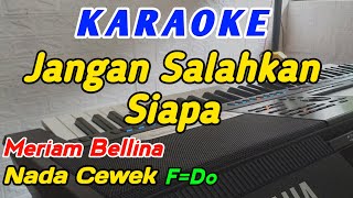 Jangan Salahkan Siapa-Karaoke-Meriam Bellina_Nada Cewek F=Do