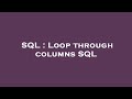 SQL : Loop through columns SQL
