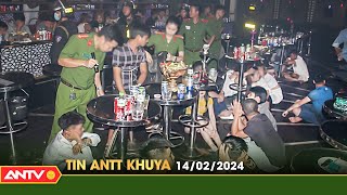Tin tức an ninh trật tự nóng, thời sự Việt Nam mới nhất 24h khuya 14/2 | ANTV