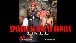 SELINA TESTED –  (EPISODE 18 WAR IS COMING)