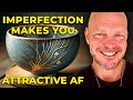 How Your Imperfections Make You Attractive