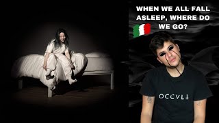 BILLIE EILISH - WHEN WE ALL FALL ASLEEP, WHERE DO WE GO? | First time Reaction e Recensione ITA🇮🇹|