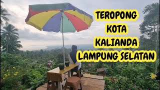 TEROPONG KOTA KALIANDA LAMPUNG SELATAN | melihat keindahan alam dari kaki gunung rajabasa lampung 🇲🇨