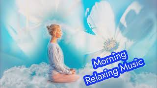 Good Morning Music - Boost Positive Energy | Peaceful Meditation Music For Waking Up