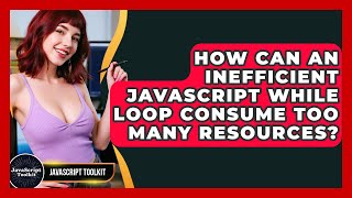 How Can An Inefficient JavaScript While Loop Consume Too Many Resources? - JavaScript Toolkit