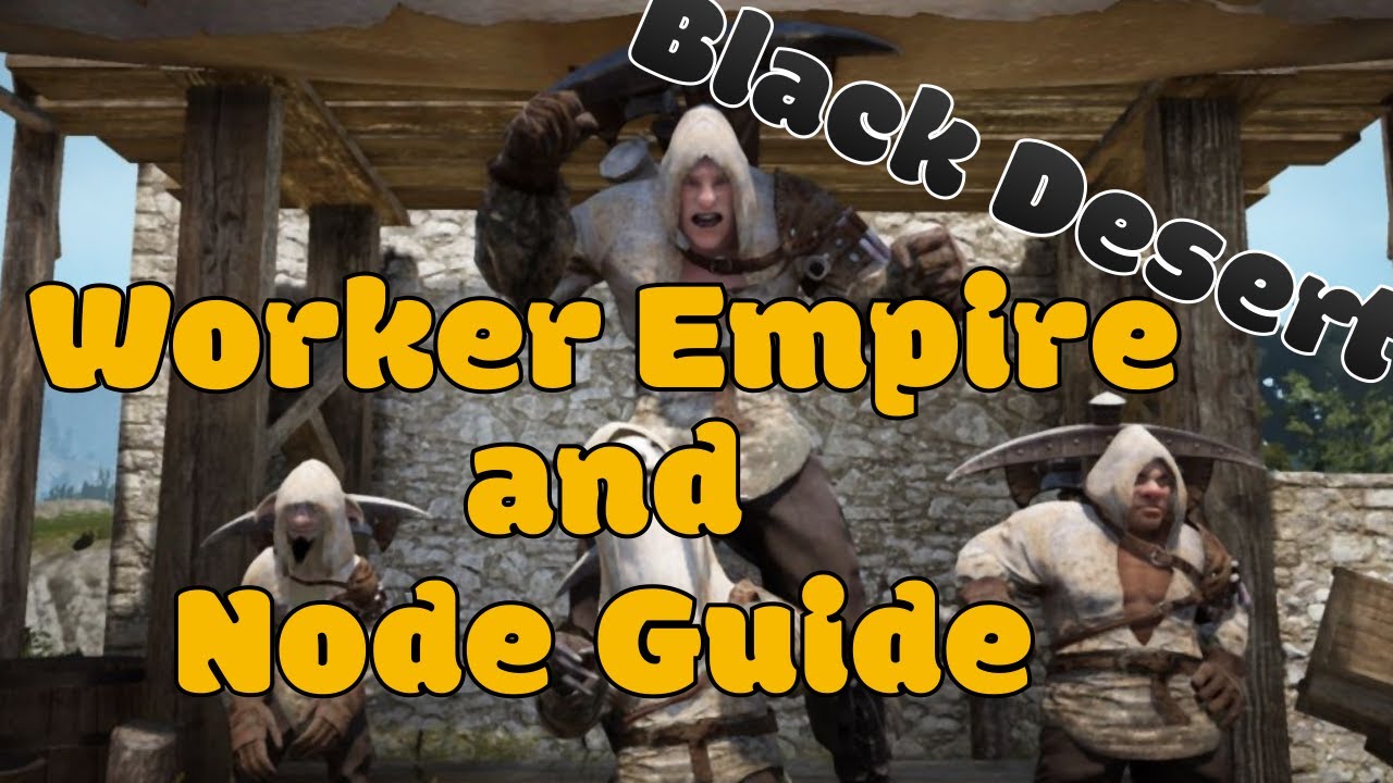 Black Desert Online Node And Worker Empire Guide Youtube
