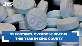 35 Fentanyl-related overdose deaths this year in King County