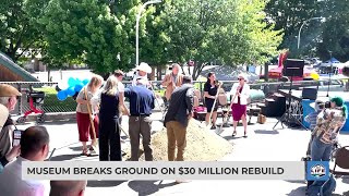 Museum breaks ground on $30 million rebuild