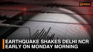 Earthquake shakes Delhi NCR early on Monday Morning