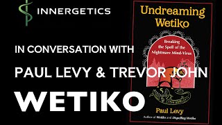 #2 In Conversation with Paul Levy & Trevor John - WETIKO #innergetics #wetiko #gurdjieff #steiner