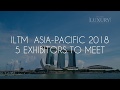 TTG Asia Luxury: 5 Exhibitors To Meet At ILTM Asia-Pacific 2018