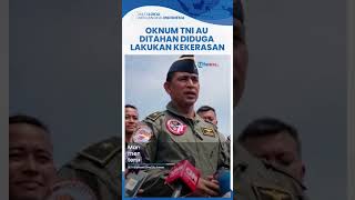 Nasib Oknum TNI AU yang Viral seusai Lakukan Kekerasan Kini Ditahan Intelijen Lanud ATS & Disanksi