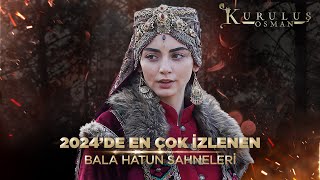 2024'de Bala Hatun'un En Çok İzlenen Sahneleri | Kuruluş Osman Kolaj