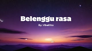 Belenggu Rasa - Lirik Video | By : VibeKita