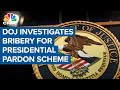 DOJ investigates bribery scheme to obtain presidential pardon