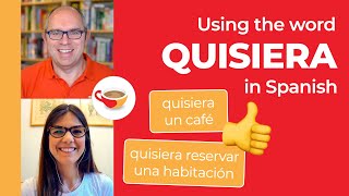 Making requests in Spanish | How to use the word QUISIERA