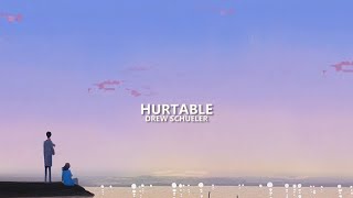 Drew Schueler - Hurtable (Lyrics)