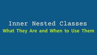 Java Inner Classes: What They Are and When to Use Them