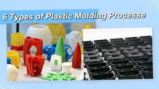 The 6 Different Types of Plastic Molding Processs: Principle, Characteristics and Applications