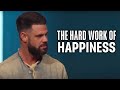 The Hard Work Of Happiness - Pastor Steven Furtick Elevation Church