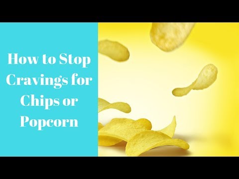 Do You Know How To Get Rid Of Cravings For Chips & Popcorn? Do You Know How To Get Rid Of Cravings For Chips & Popcorn?