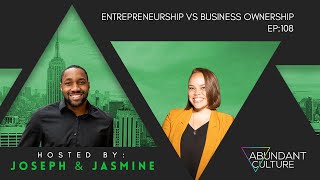 EP:108 Entrepreneurship Vs Business Ownership  | Abundant Culture Podcast