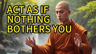 Act As If Nothing Bothers You - A Powerful Gautam Buddha Motivational Story