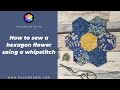 How To Sew a Hexagon Flower with whipstitch for English Paper Piecing EPP (Hexie Flower Rosette) 4/6