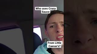 Do you use crazy sauce from Little Caesars?