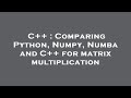 C++ : Comparing Python, Numpy, Numba and C++ for matrix multiplication