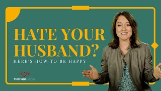 I Hate My Husband What To Do Next