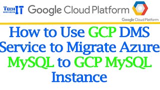 How to Use GCP DMS Service to Migrate Azure MySQL to GCP MySQL Instance | TechBrothersIT