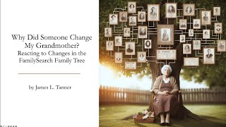 Reacting to Changes in the FamilySearch Family Tree -James Tanner (11 Feb 2024)