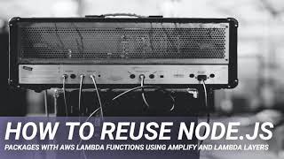How to Reuse Node.js Packages with AWS Lambda Functions Using Amplify and Lambda Layers