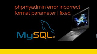 phpmyadmin error incorrect format parameter | fixed