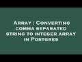 Array : Converting comma separated string to integer array in Postgres