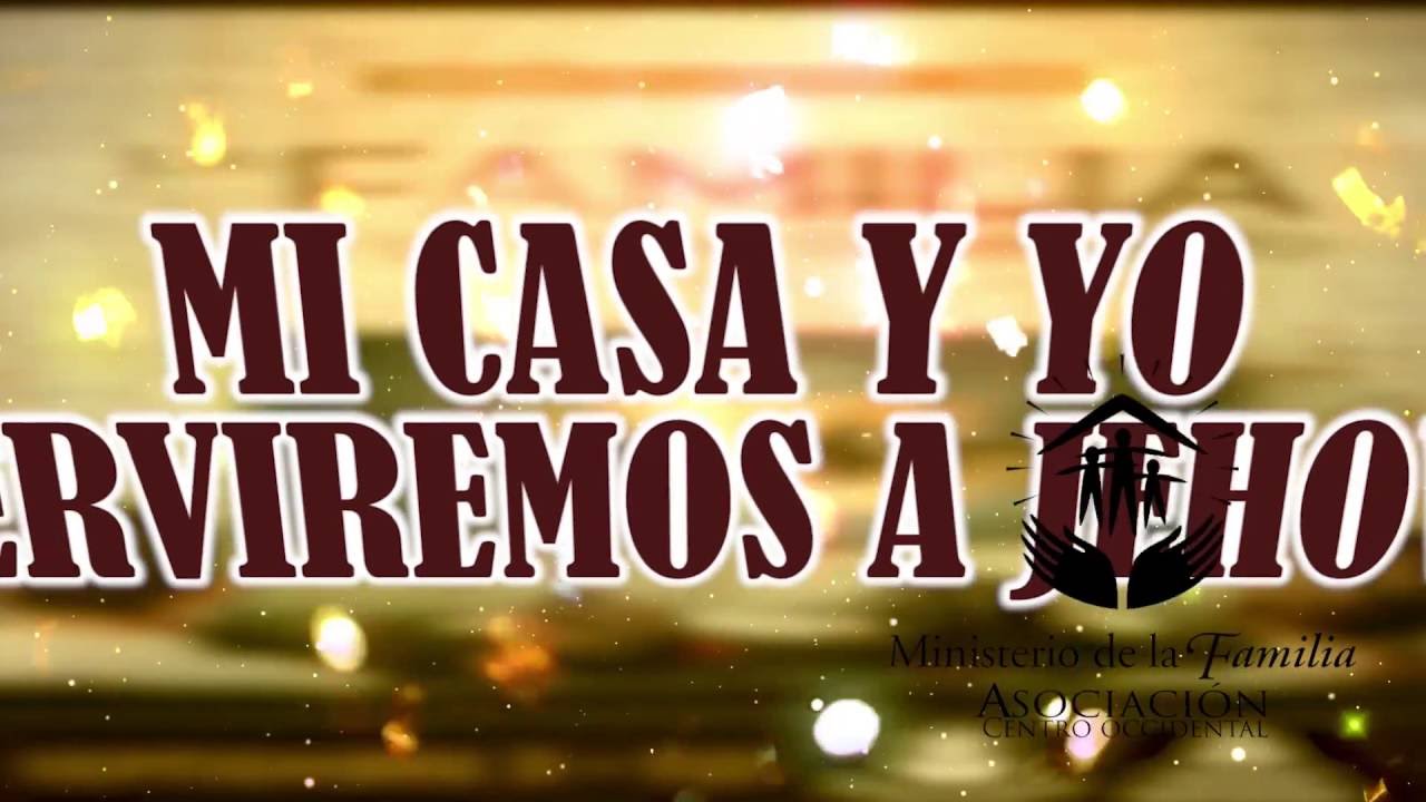 HIMNO TEMA : MI CASA Y YO SERVIREMOS A JEHOVÁ - CAMPAÑA FAMILIAR 2016’ HIMNO TEMA : MI CASA Y YO SERVIREMOS A JEHOVÁ - CAMPAÑA FAMILIAR 2016