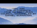 You Are the Alchemists ∞The 9D Arcturian Council, Channeled by Daniel Scranton