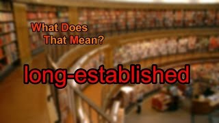 What does long-established mean?