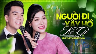 Người Đi Xây Hồ Kẽ Gỗ - Bùi Thuý \u0026 Hữu Tuấn, KẾT HỢP SONG CA TRIỆU VIEW [Mới Nhất 2024 4K]