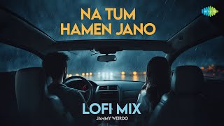 Na Tum Hamen Jano - LoFi Mix | Hemant Kumar | Jammy Weirdo