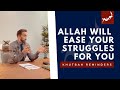 Allah Will Ease Your Struggles - Khutbah Reminders - Nouman Ali Khan
