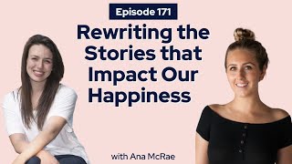 How to Rewrite the Internal Stories that Impact our Happiness